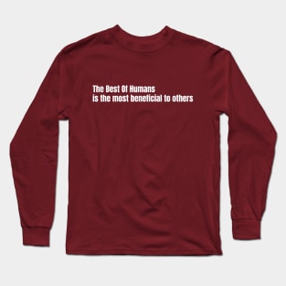 The Best Of Humans Is The Most Beneficial to Others Long Sleeve T-Shirt